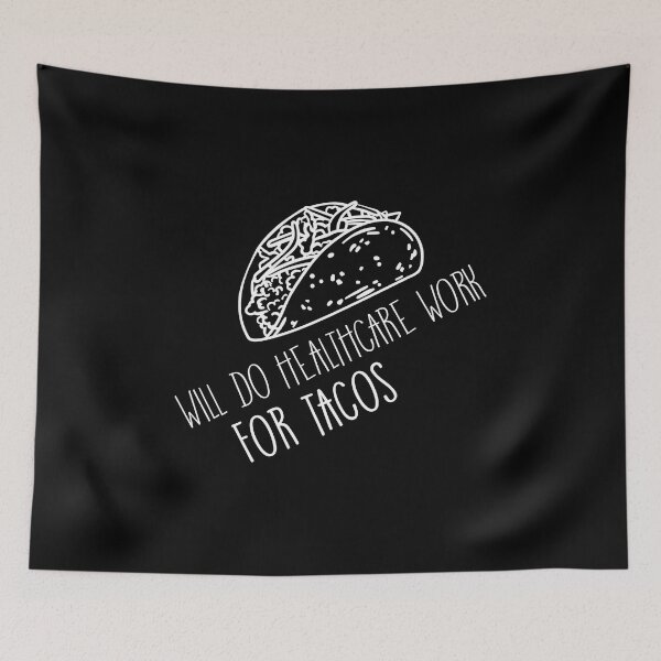 Item preview, Will Do Health Care Work For Tacos Design for Tacos Lover designed and sold by 2blackcherries.