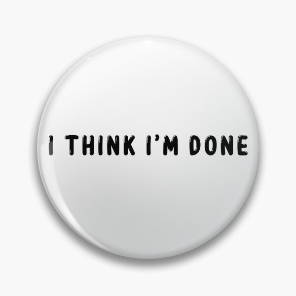 Item preview, I think I’m done  designed and sold by TorannPrints.