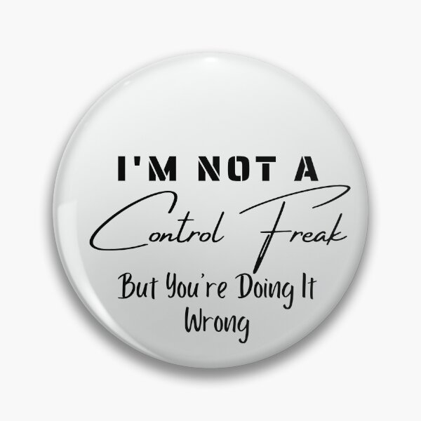 Item preview, I'm Not a Control Freak But You're Doing It Wrong designed and sold by walidsam07.