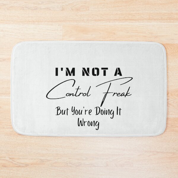 Item preview, I'm Not a Control Freak But You're Doing It Wrong designed and sold by walidsam07.