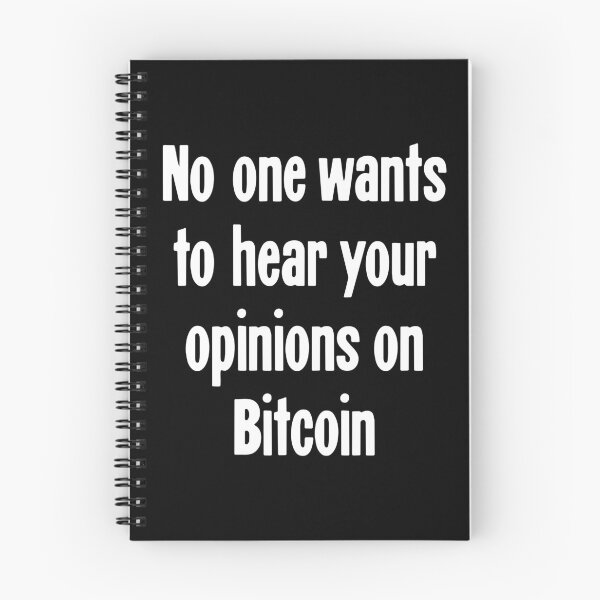 Item preview, No One Wants To Hear Your Opinions On Bitcoin designed and sold by Good-Looking Corpse.