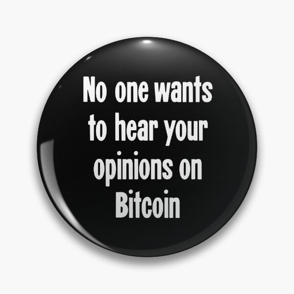Item preview, No One Wants To Hear Your Opinions On Bitcoin designed and sold by Good-Looking Corpse.