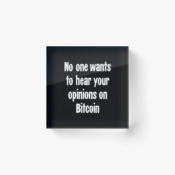 Item preview, No One Wants To Hear Your Opinions On Bitcoin designed and sold by Good-Looking Corpse.