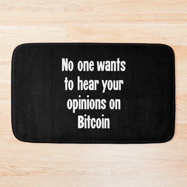 Item preview, No One Wants To Hear Your Opinions On Bitcoin designed and sold by Good-Looking Corpse.