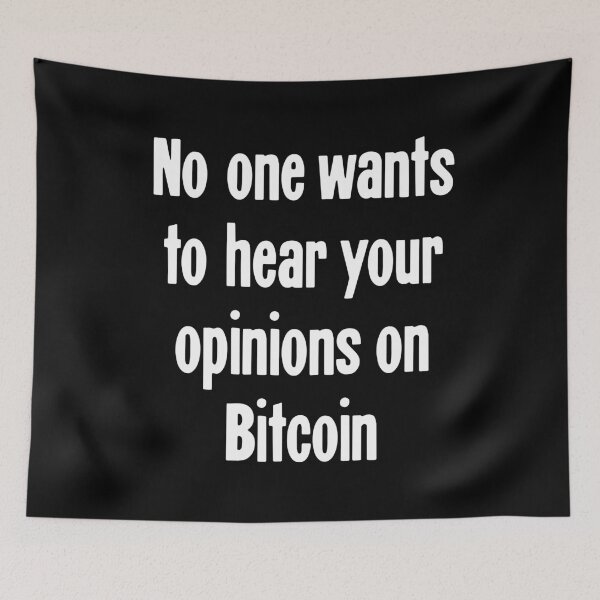 Item preview, No One Wants To Hear Your Opinions On Bitcoin designed and sold by Good-Looking Corpse.
