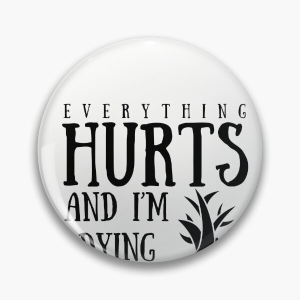 Item preview, everything hurts and im dying designed and sold by walidsam07.