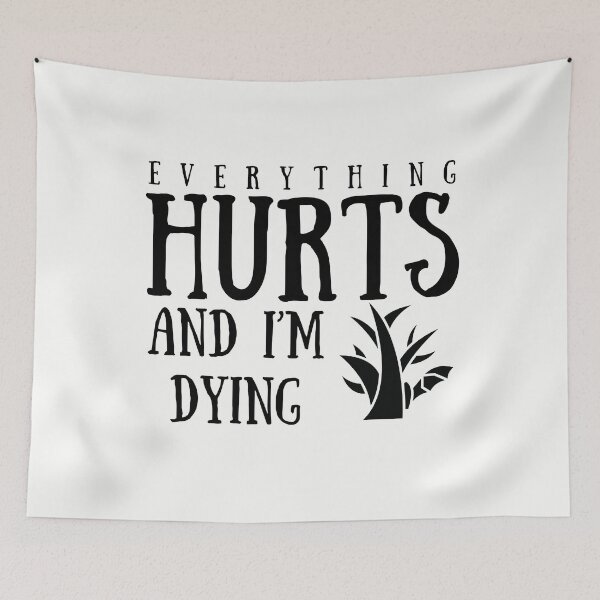 Item preview, everything hurts and im dying designed and sold by walidsam07.