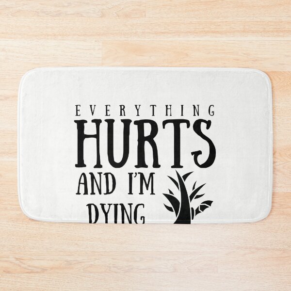 Item preview, everything hurts and im dying designed and sold by walidsam07.