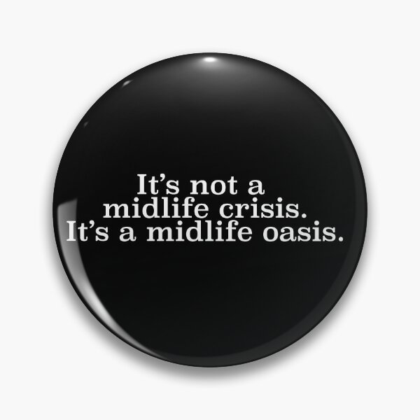Item preview, It's not a mid life crisis. It's a midlife oasis. designed and sold by AnArtiGal.