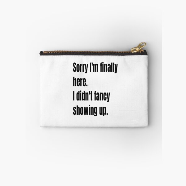 Item preview, Sorry I am Finally Here. I Didn't Fancy Showing Up. designed and sold by WowAllinOne.