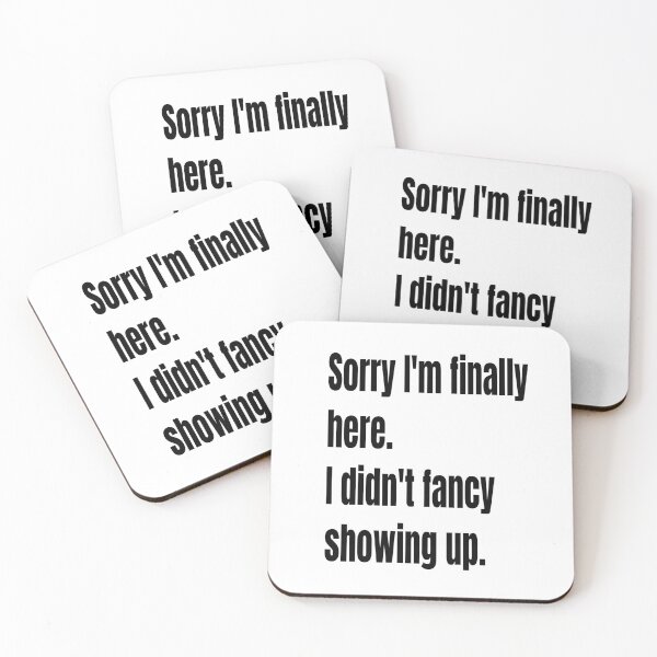 Item preview, Sorry I am Finally Here. I Didn't Fancy Showing Up. designed and sold by WowAllinOne.