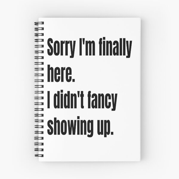 Item preview, Sorry I am Finally Here. I Didn't Fancy Showing Up. designed and sold by WowAllinOne.