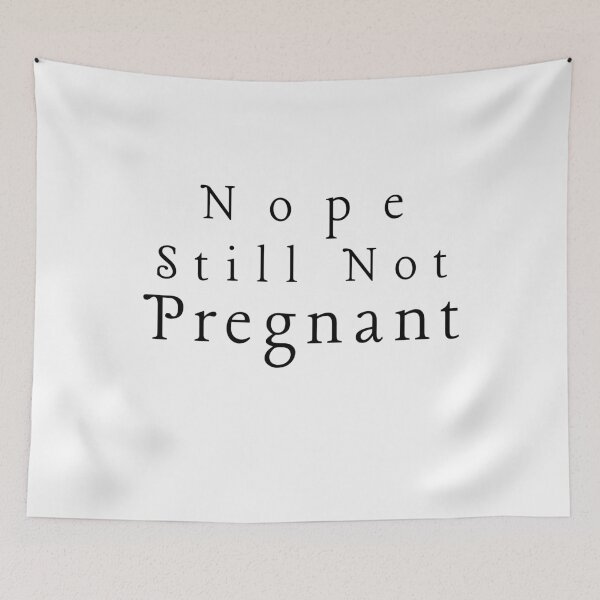 Item preview, Nope Still Not Pregnant designed and sold by walidsam07.