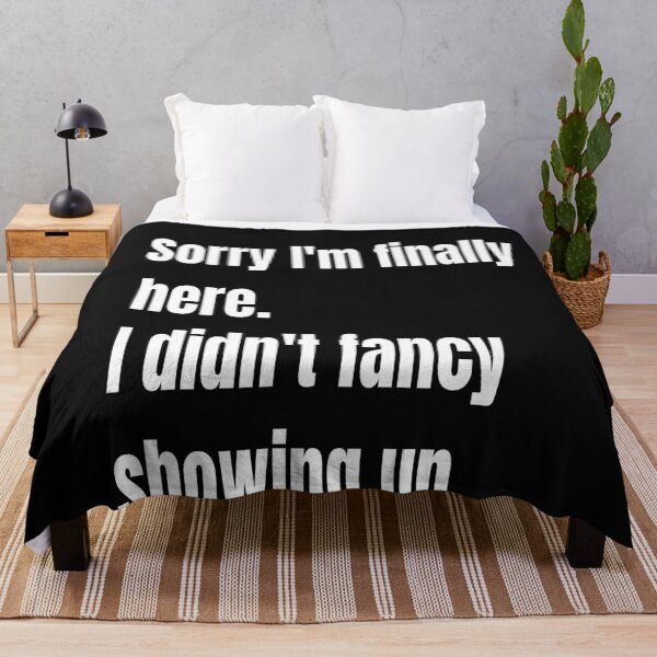 Item preview, Sorry I Am Finally Here. I Didn't Fancy Showing Up. designed and sold by WowAllinOne.