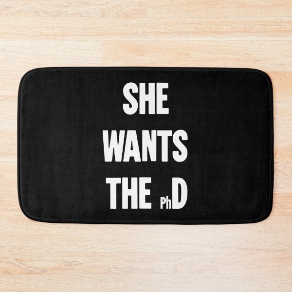 Item preview, She Wants the (Ph)D designed and sold by Good-Looking Corpse.