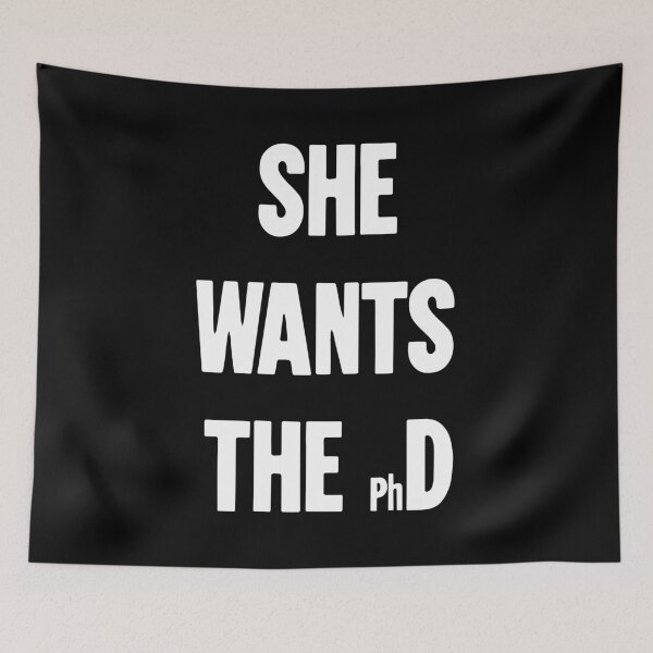 Item preview, She Wants the (Ph)D designed and sold by Good-Looking Corpse.