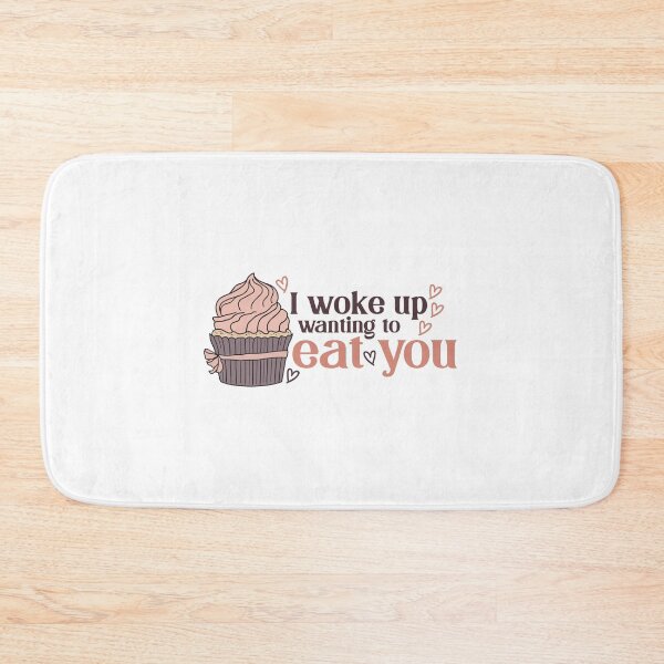 Item preview, I woke up wanting to eat you - Pink Cupcake designed and sold by DesignLabMedia.