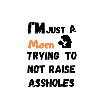 Unisex Funny Mom Shirt Good Mom T Shirt Trying No To Raise As*holes TS