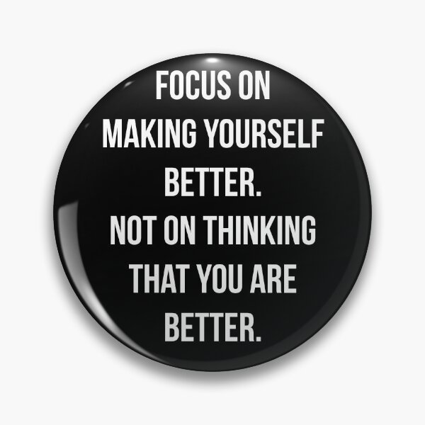 Item preview, Focus on making yourself better. Not on thinking that you are better. designed and sold by PGPshop.