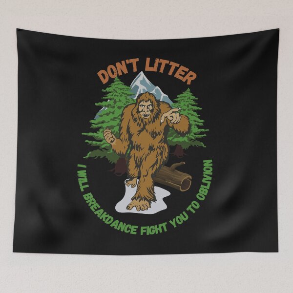 Item preview, Don't Litter, I Will Breakdance Fight You - Love, Bigfoot designed and sold by DansDankDesigns.