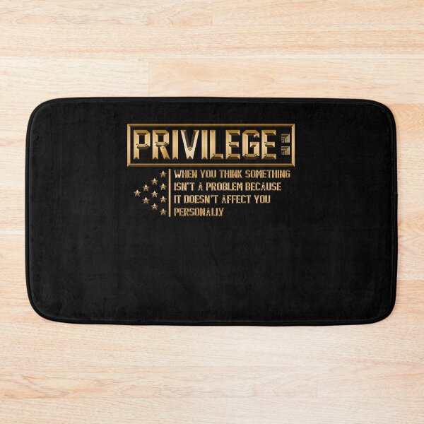 Item preview, Privilege When You Think Something Isn't A Problem Because It Doesn't Affect You Personally designed and sold by BaseStore.