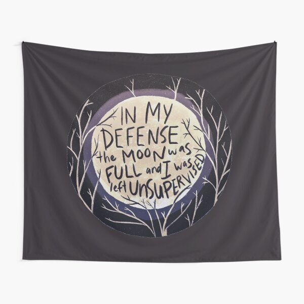 En mi defensa, la luna estaba llena y me dejaron sin supervisión Tela decorativa