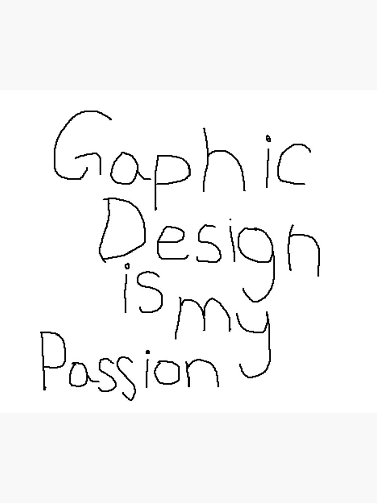 Graphic Design Is My Passion Poster For Sale By Kayose Redbubble