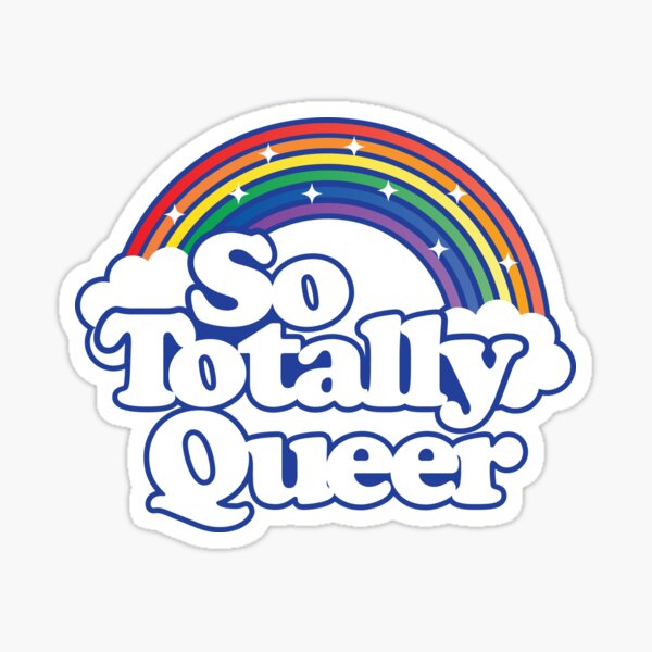 So Totally Queer - Pride Rainbow – LGBTQ Sticker