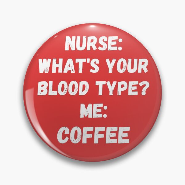 Item preview, NURSE: WHAT IS YOUR BLOOD TYPE? ME: COFFEE designed and sold by Anako Design.
