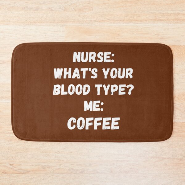 Item preview, NURSE: WHAT IS YOUR BLOOD TYPE? ME: COFFEE designed and sold by Anako Design.