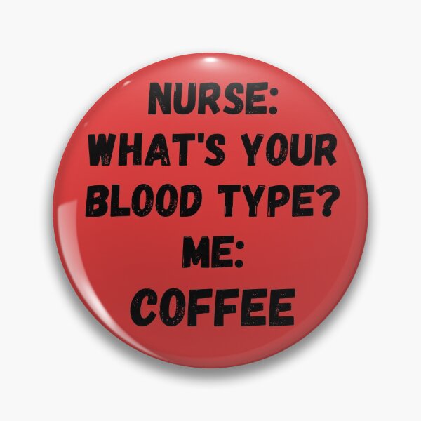 Item preview, NURSE: WHAT IS YOUR BLOOD TYPE? ME: COFFEE designed and sold by Anako Design.