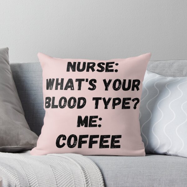 Item preview, NURSE: WHAT IS YOUR BLOOD TYPE? ME: COFFEE designed and sold by Anako Design.