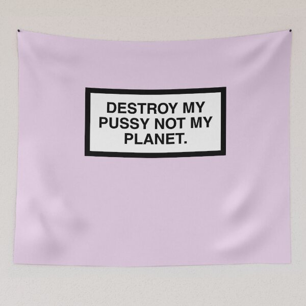 Item preview, DESTROY MY PUSSY NOT MY PLANET designed and sold by ZANGRAM.
