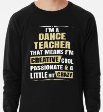 Ich bin ein Tanzlehrer, das bedeutet, ich bin kreativ cool leidenschaftlich und ein bisschen verrückt. Leichter Pullover