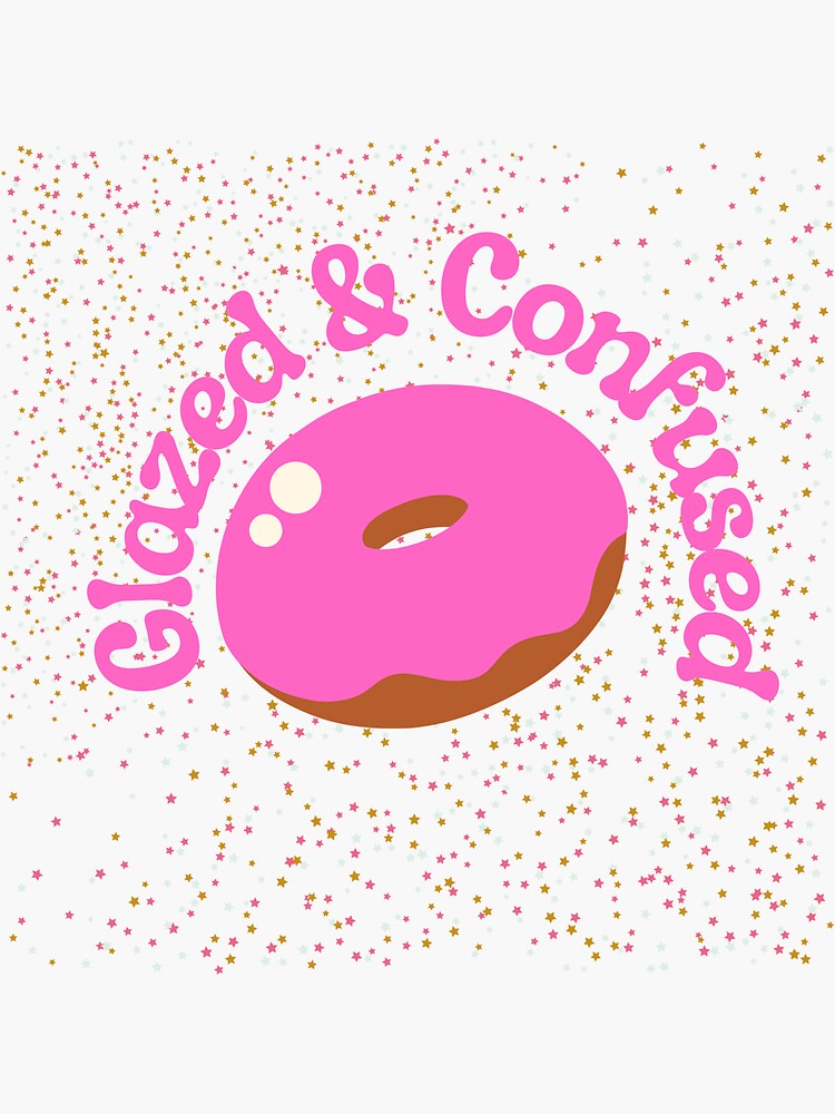 "Glazed and Confused" Sticker by StylesbyCibs Redbubble
