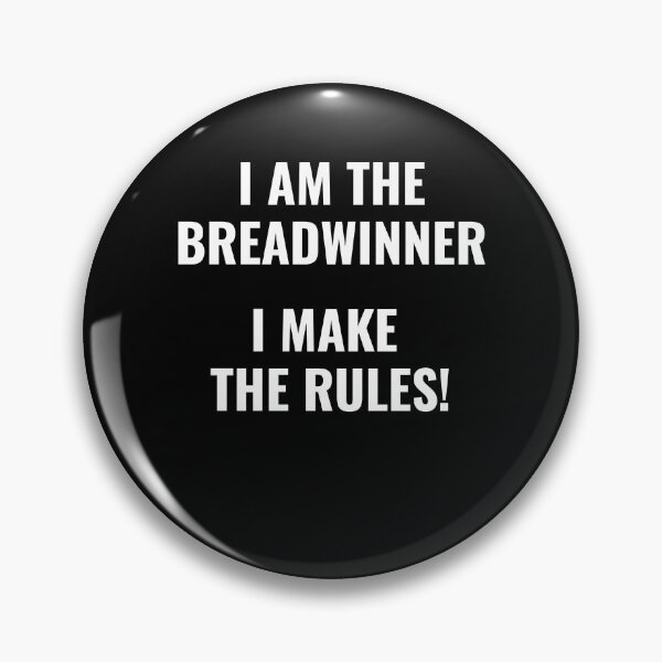 Item preview, I am the bread winner I make the rules Money Earner designed and sold by NeXore.