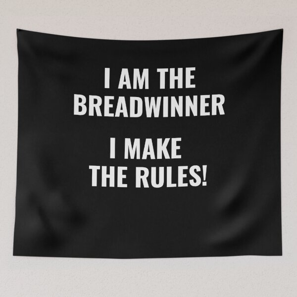 Item preview, I am the bread winner I make the rules Money Earner designed and sold by NeXore.