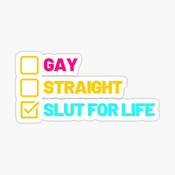 gay straight slut for life Sticker