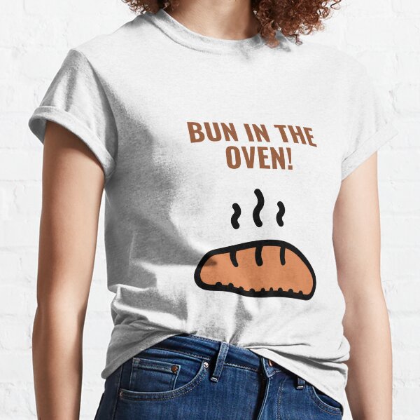 bun in th oven! Classic T-Shirt