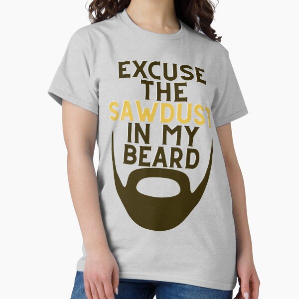 Item preview, Excuse The Sawdust In My Beard designed and sold by Trendi-Woodwork.