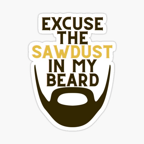 Item preview, Excuse The Sawdust In My Beard designed and sold by Trendi-Woodwork.
