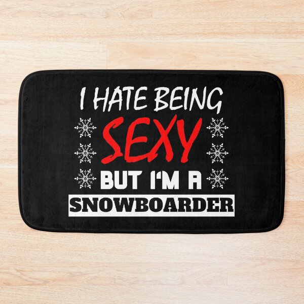 Item preview, I Hate Being Sexy But I'm A Snowboarder designed and sold by OMdesigns93.