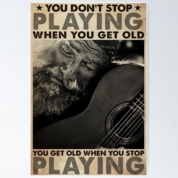 Item preview, Guitar You don't stop playing when you get old you get old when you stop playing designed and sold by Cisnerosf97.