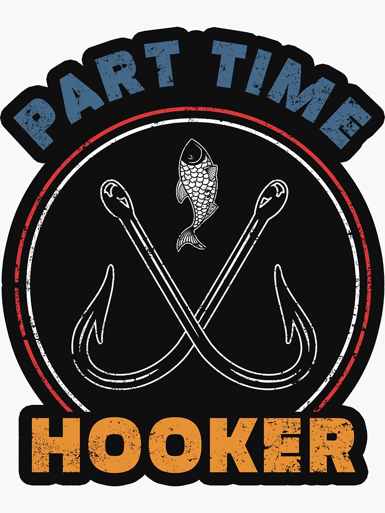 Retro Fishing Part Time Hooker - Part Time Hooker Fishing Funny - Sticker