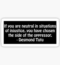 If you are neutral in situations of injustice Desmond Tutu Quote Sticker