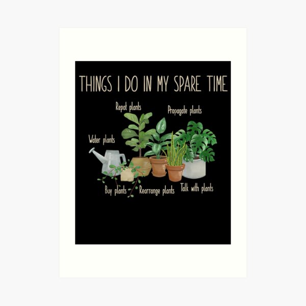 Things I Do In My Spare Time Plant Funny Gardener Gardening Art Print By Johndougherty Redbubble