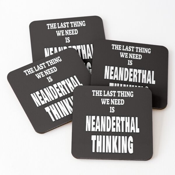 Item preview, The Last Thing We Need Is Neanderthal Thinking designed and sold by ProBatavian.