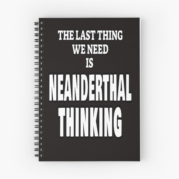 Item preview, The Last Thing We Need Is Neanderthal Thinking designed and sold by ProBatavian.
