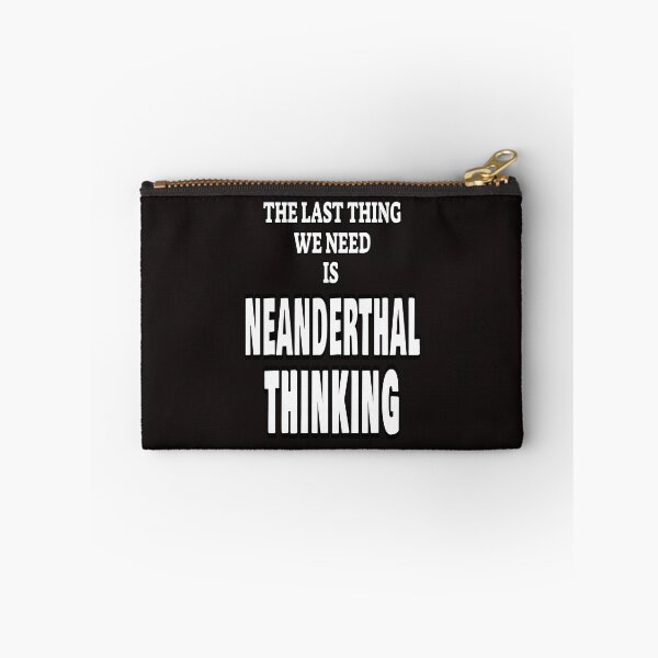 Item preview, The Last Thing We Need Is Neanderthal Thinking designed and sold by ProBatavian.
