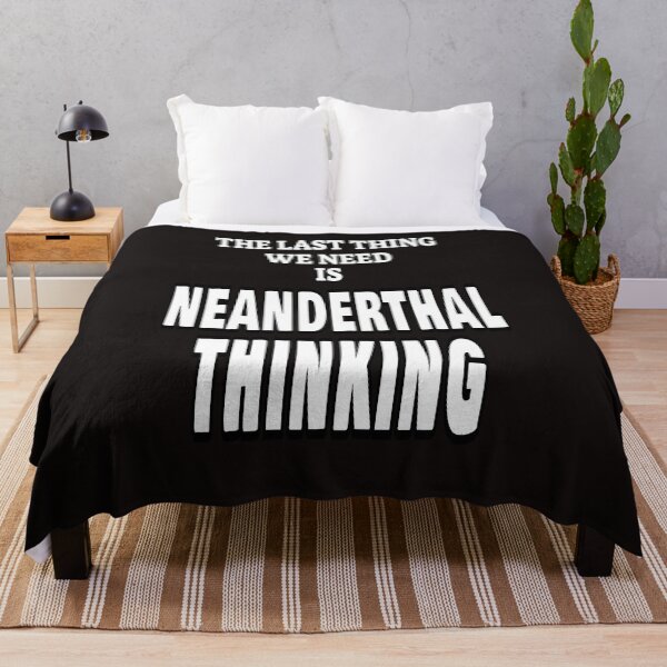 Item preview, The Last Thing We Need Is Neanderthal Thinking designed and sold by ProBatavian.